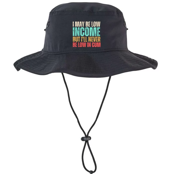 I May Be Low Income But I'll Never Be Low In Cum Funny Adult Legacy Cool Fit Booney Bucket Hat