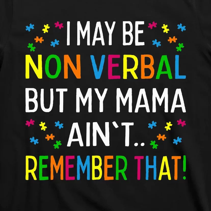 I May Be Non Verbal But My Mama AinT Remember That Autism T-Shirt