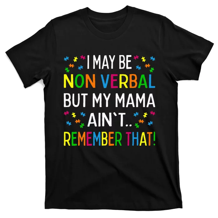 I May Be Non Verbal But My Mama AinT Remember That Autism T-Shirt