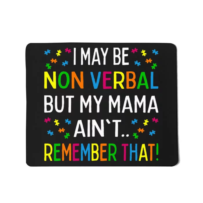 I May Be Non Verbal But My Mama AinT Remember That Autism Mousepad