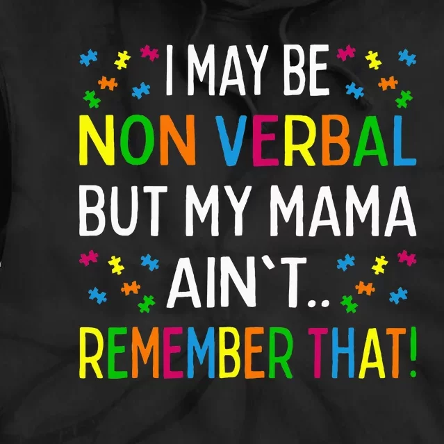 I May Be Non Verbal But My Mama AinT Remember That Autism Tie Dye Hoodie