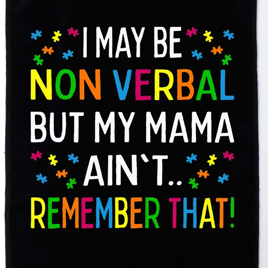 I May Be Non Verbal But My Mama AinT Remember That Autism Platinum Collection Golf Towel