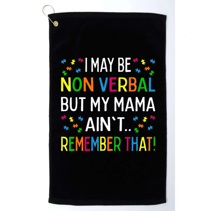 I May Be Non Verbal But My Mama AinT Remember That Autism Platinum Collection Golf Towel