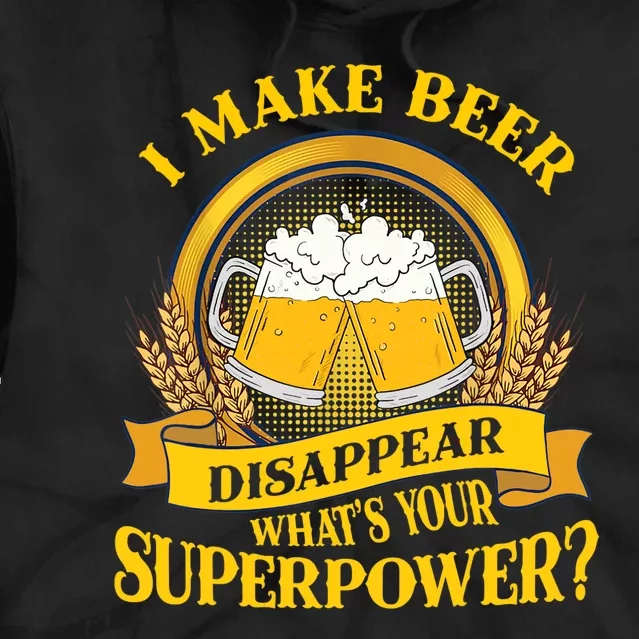 I Make Beer Disappear What's Your Superpower Tie Dye Hoodie