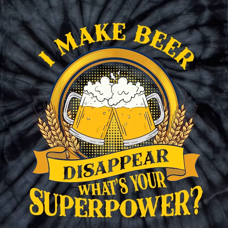 I Make Beer Disappear What's Your Superpower Tie-Dye T-Shirt