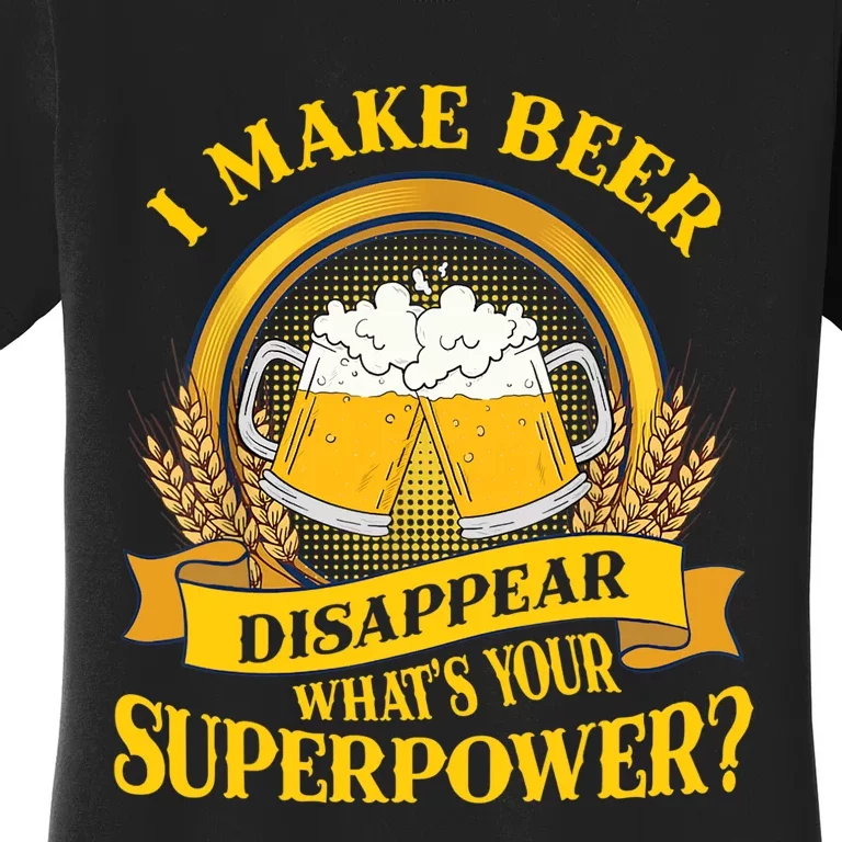 I Make Beer Disappear What's Your Superpower Women's T-Shirt