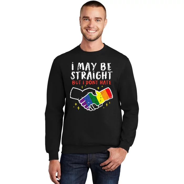 I May Be Straight But I Dont Hate G.A.Y Pride Flag L.G.B.T.Q Ally Sweatshirt