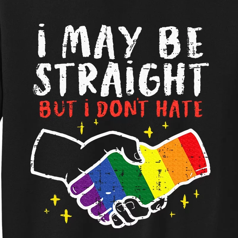 I May Be Straight But I Dont Hate G.A.Y Pride Flag L.G.B.T.Q Ally Sweatshirt