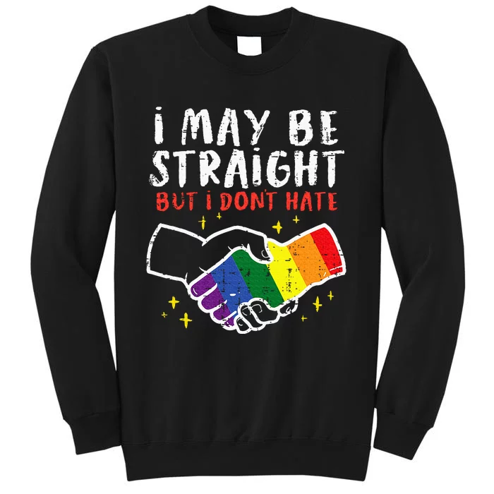 I May Be Straight But I Dont Hate G.A.Y Pride Flag L.G.B.T.Q Ally Sweatshirt