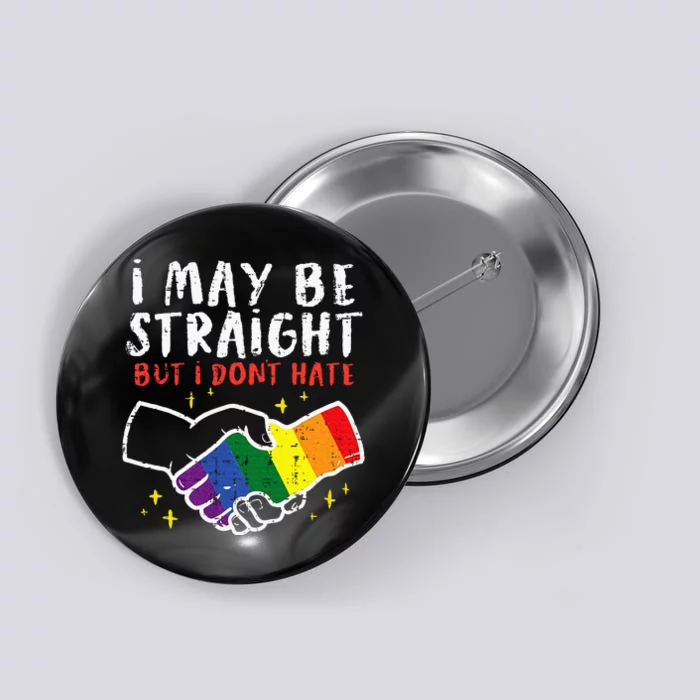 I May Be Straight But I Dont Hate G.A.Y Pride Flag L.G.B.T.Q Ally Button