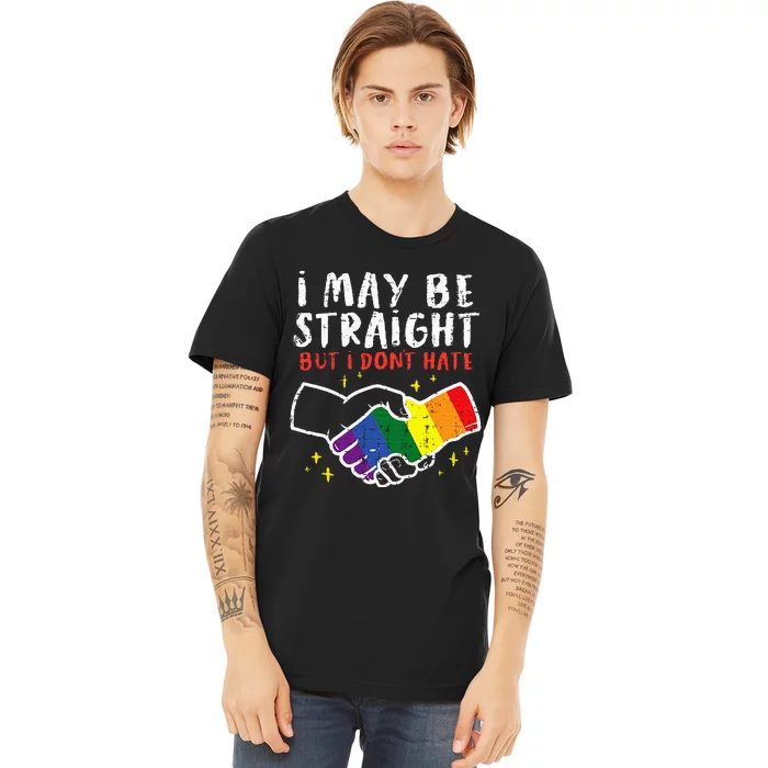 I May Be Straight But I Dont Hate G.A.Y Pride Flag L.G.B.T.Q Ally Premium T-Shirt