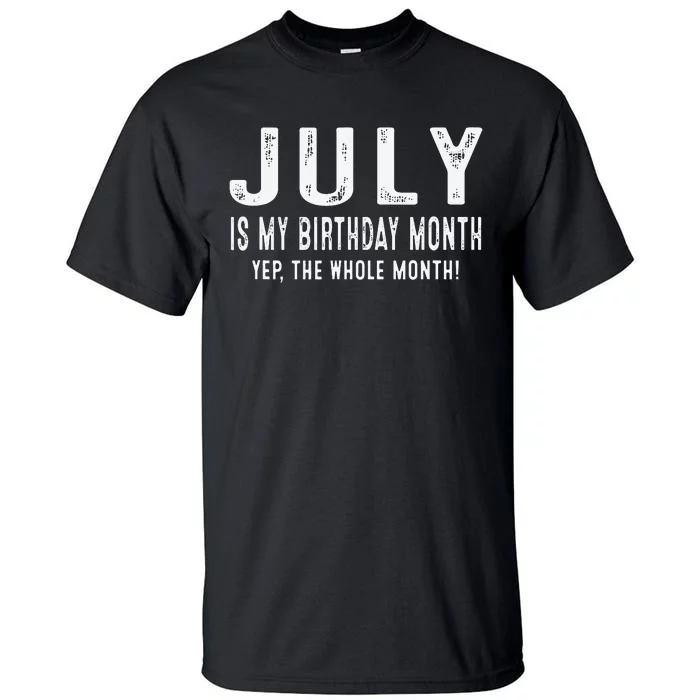 its my birthday july birthday Tall T-Shirt