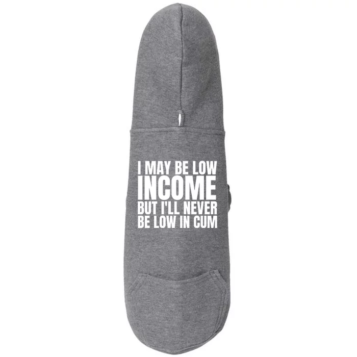 I May Be Low Income But I'll Never Be Low In Cum Funny Adult Doggie 3-End Fleece Hoodie