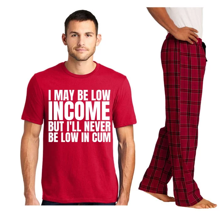 I May Be Low Income But I'll Never Be Low In Cum Funny Adult Pajama Set