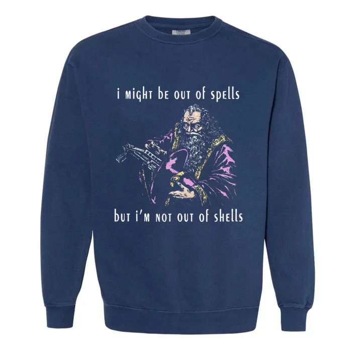 I Might Be Out Of Spells But IM Not Out Of Shells Up Garment-Dyed Sweatshirt