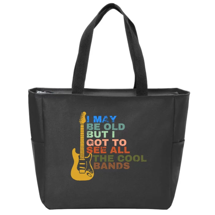 I May Be Old But I Got To See All The Cool Bands Zip Tote Bag