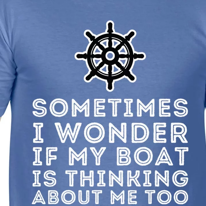 Is My Boat Thinking About Me Too Boat Captain & Boating Comfort Colors T-Shirt