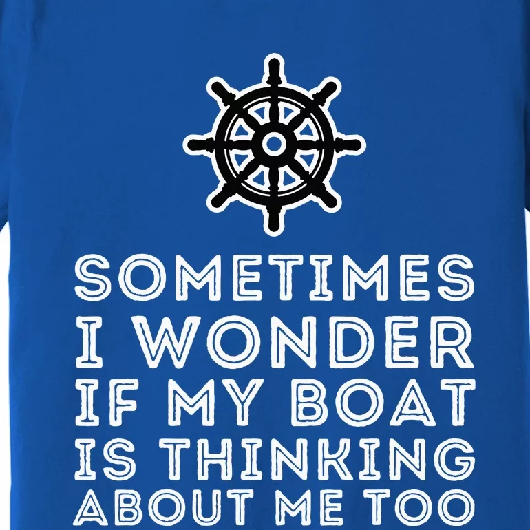 Is My Boat Thinking About Me Too Boat Captain & Boating Premium T-Shirt