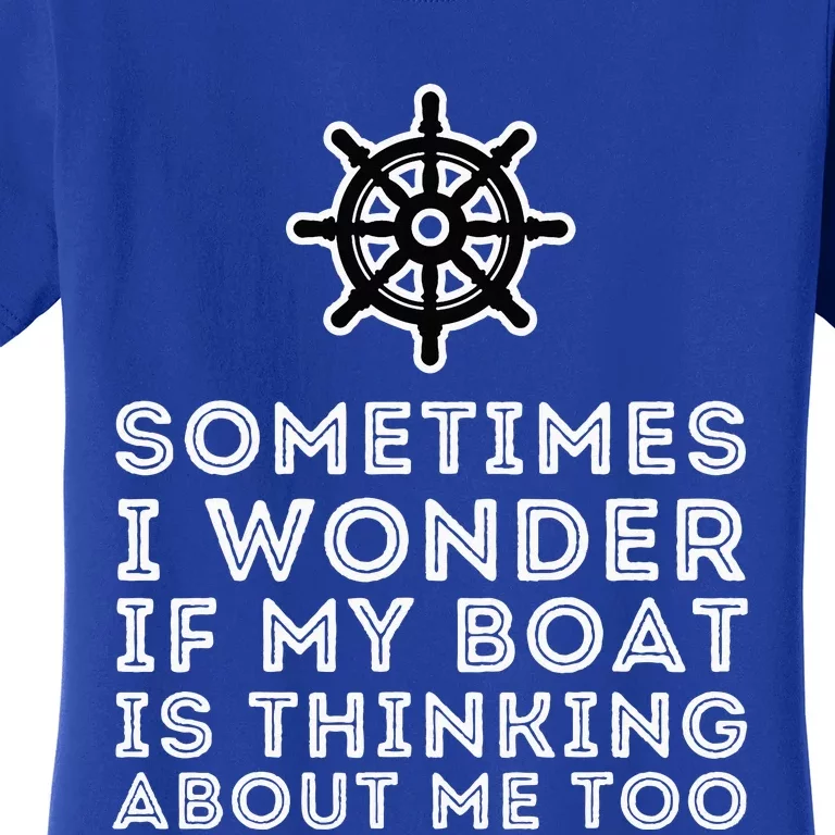 Is My Boat Thinking About Me Too Boat Captain & Boating Women's T-Shirt