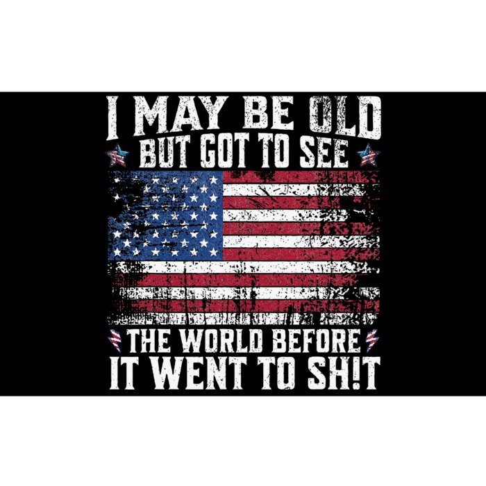 I May Be Old But Got To See The World Before It Went To Shit Bumper Sticker