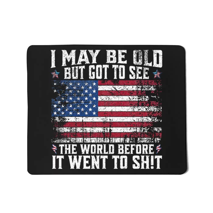 I May Be Old But Got To See The World Before It Went To Shit Mousepad