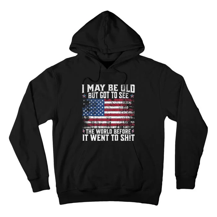 I May Be Old But Got To See The World Before It Went To Shit Tall Hoodie