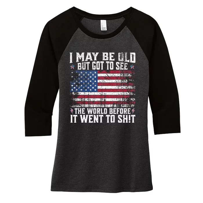 I May Be Old But Got To See The World Before It Went To Shit Women's Tri-Blend 3/4-Sleeve Raglan Shirt