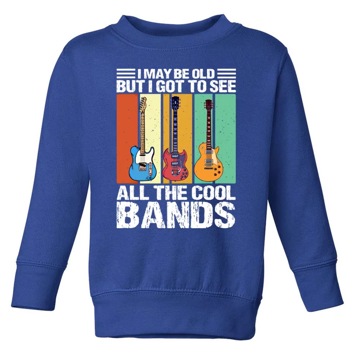 I May Be Old But I Got To See All The Cool Bands Vintage Cute Gift Toddler Sweatshirt