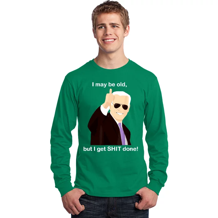 I May Be Old But I Get Shit Done Long Sleeve Shirt