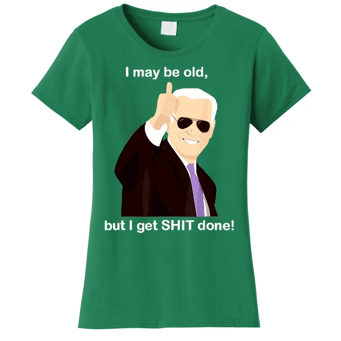 I May Be Old But I Get Shit Done Women's T-Shirt