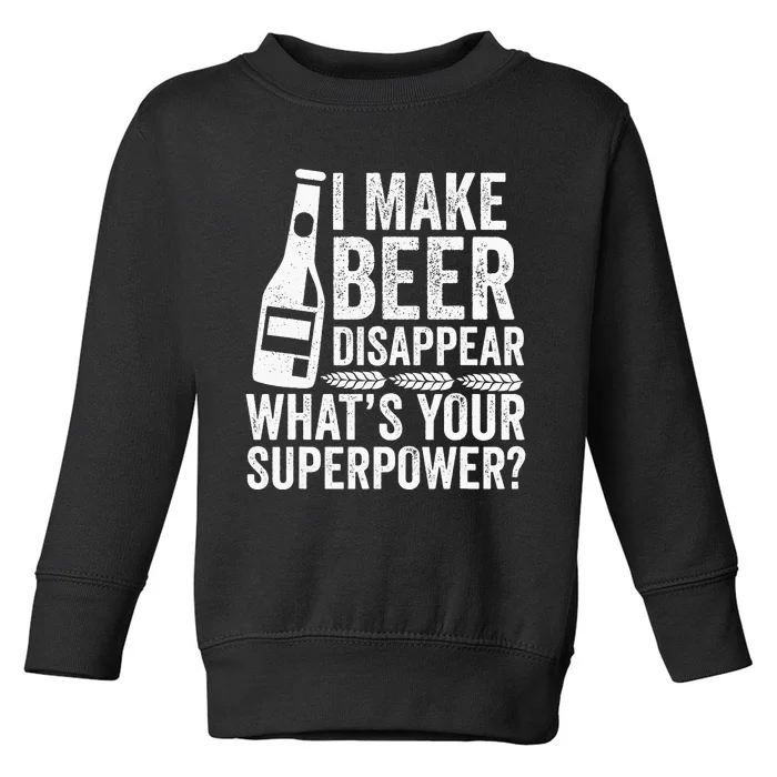 I Make Beer Disappear What's Your Superpower Beer Toddler Sweatshirt