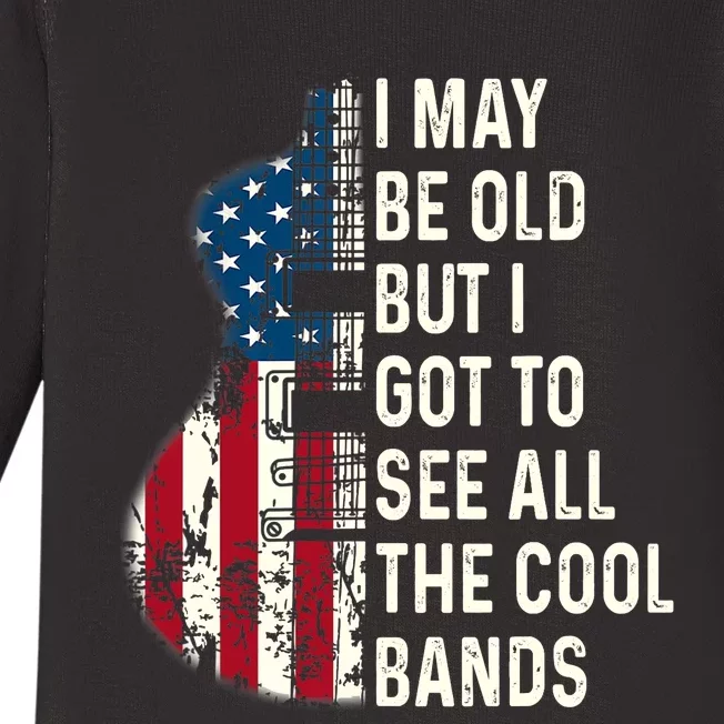 I May Be Old But I Got To See All The Cool Bands Concert Baby Long Sleeve Bodysuit