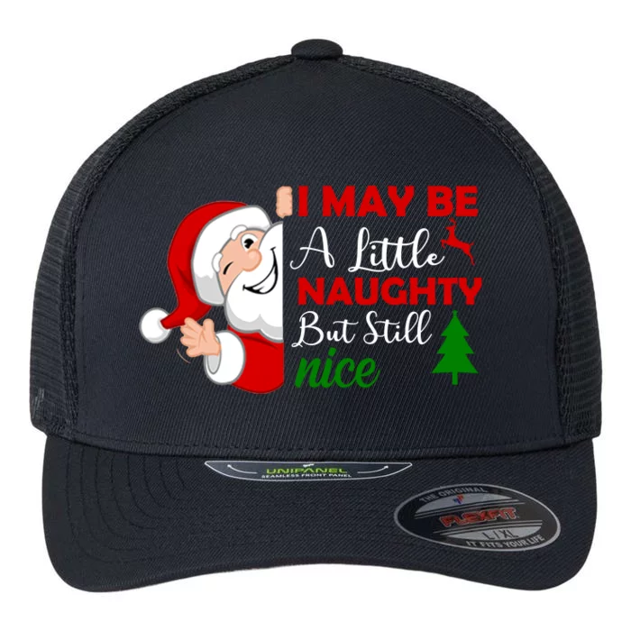 I May Be A Little Naughty But Still Nice Flexfit Unipanel Trucker Cap