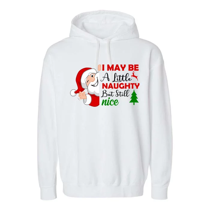 I May Be A Little Naughty But Still Nice Garment-Dyed Fleece Hoodie