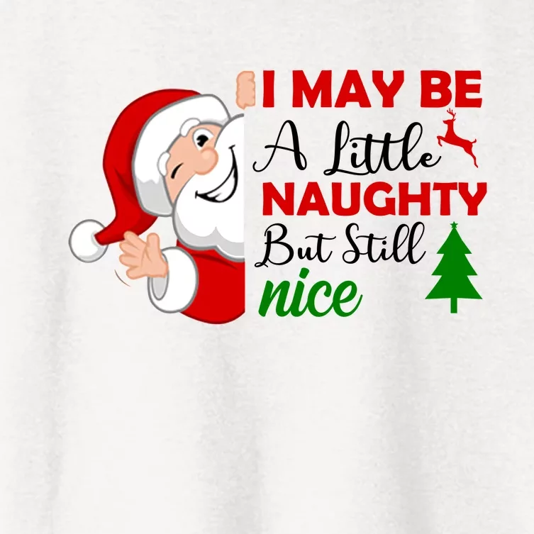 I May Be A Little Naughty But Still Nice Women's Crop Top Tee