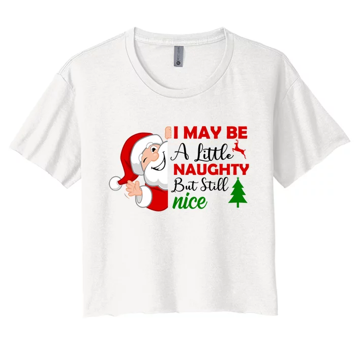 I May Be A Little Naughty But Still Nice Women's Crop Top Tee