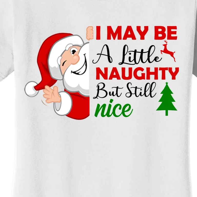 I May Be A Little Naughty But Still Nice Women's T-Shirt