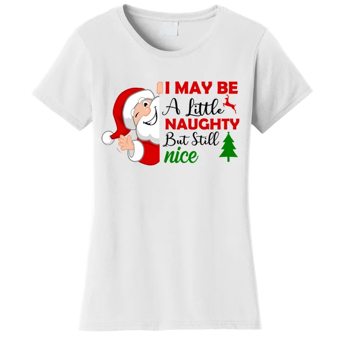 I May Be A Little Naughty But Still Nice Women's T-Shirt