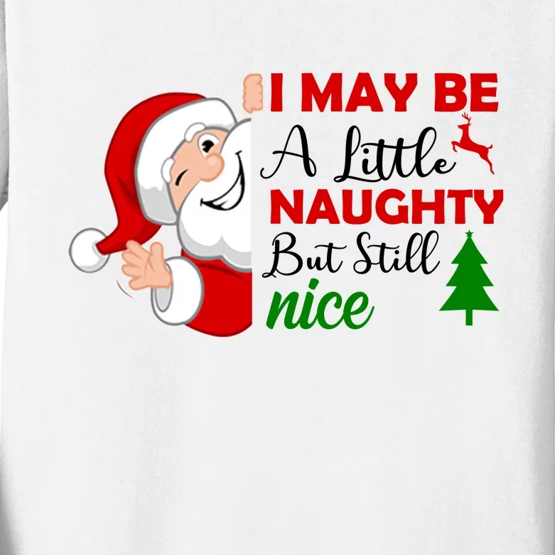 I May Be A Little Naughty But Still Nice Kids Long Sleeve Shirt