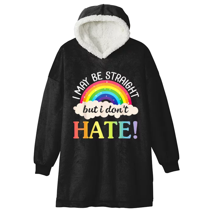 I May Be Straight But I Dont Hate Happy LGBT Month Day To Me Hooded Wearable Blanket