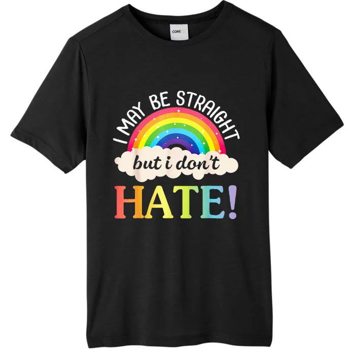 I May Be Straight But I Dont Hate Happy LGBT Month Day To Me ChromaSoft Performance T-Shirt