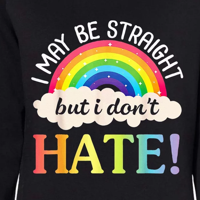 I May Be Straight But I Dont Hate Happy LGBT Month Day To Me Womens California Wash Sweatshirt