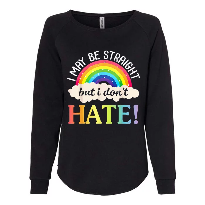 I May Be Straight But I Dont Hate Happy LGBT Month Day To Me Womens California Wash Sweatshirt