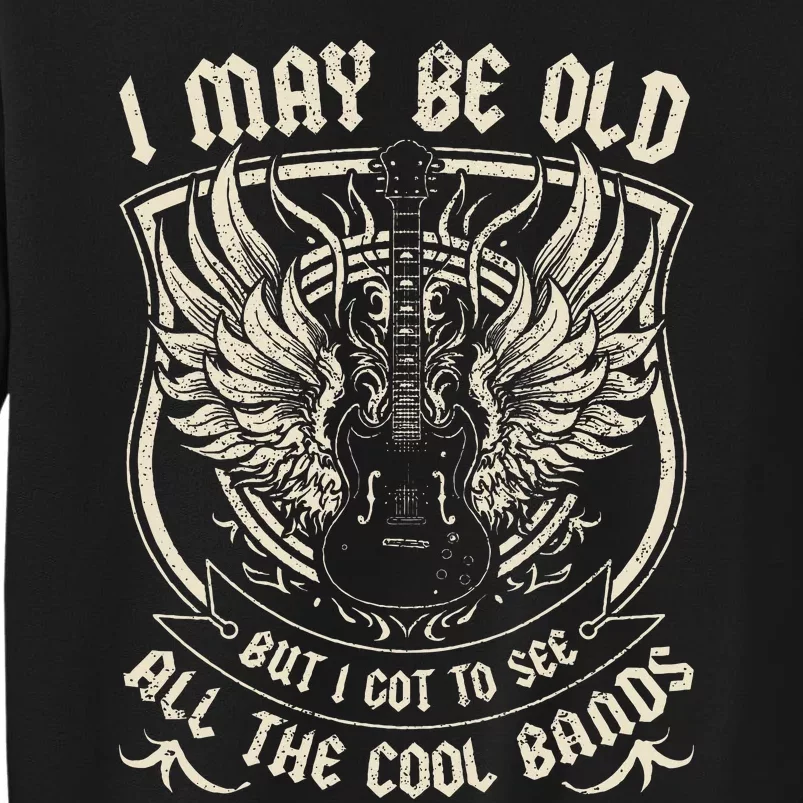 I May Be Old But I Got To See All The Cool Band Rock Concert Tall Sweatshirt