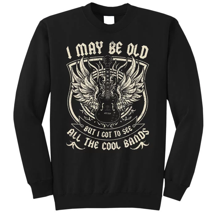 I May Be Old But I Got To See All The Cool Band Rock Concert Tall Sweatshirt