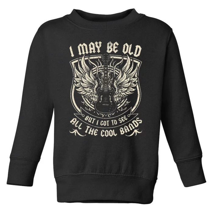 I May Be Old But I Got To See All The Cool Band Rock Concert Toddler Sweatshirt