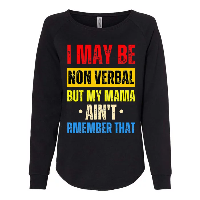 I May Be Non Verbal Nonverbal Autism Awareness Womens California Wash Sweatshirt