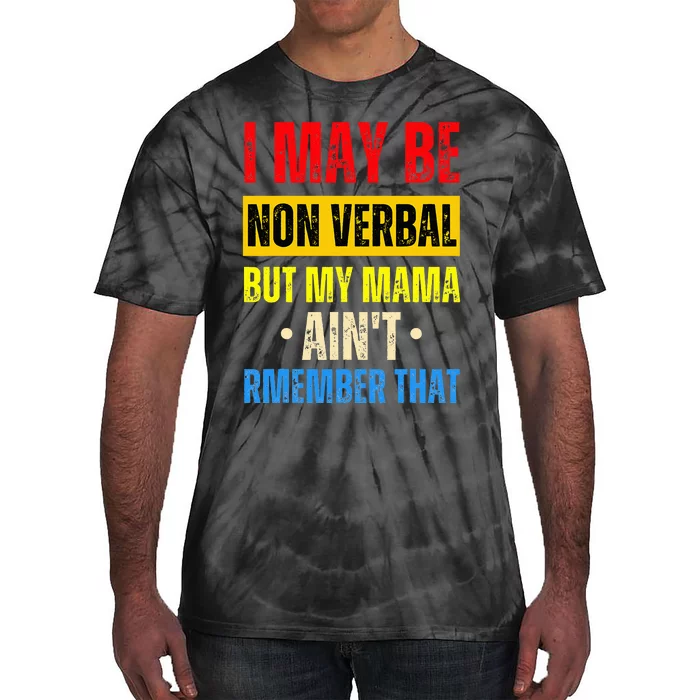 I May Be Non Verbal Nonverbal Autism Awareness Tie-Dye T-Shirt