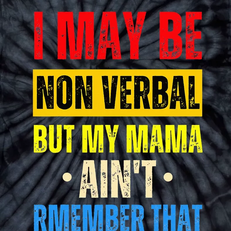 I May Be Non Verbal Nonverbal Autism Awareness Tie-Dye T-Shirt