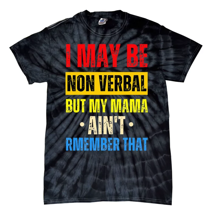 I May Be Non Verbal Nonverbal Autism Awareness Tie-Dye T-Shirt